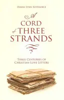 Eine Schnur mit drei Fäden: Christliche Liebesbriefe aus drei Jahrhunderten - A A Cord of Three Strands: Three Centuries of Christian Love Letters