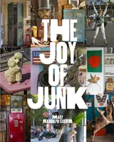 Die Freude am Schrott: Verlieben Sie sich in die verrücktesten Dinge, finden Sie den Wert im Wertlosen, retten und recyceln Sie das Kuriose O - The Joy of Junk: Go Right Ahead, Fall in Love with the Wackiest Things, Find the Worth in the Worthless, Rescue & Recycle the Curious O