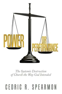 Macht oder Leistung: Die systematische Zerstörung der Kirche, wie Gott sie wollte - Power or Performance: The Systemic Destruction of Church the Way God Intended