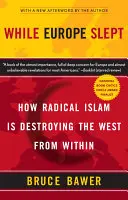 Während Europa schlief: Wie der radikale Islam den Westen von innen heraus vernichtet - While Europe Slept: How Radical Islam Is Destroying the West from Within