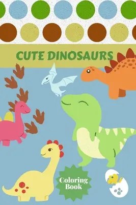 Niedliches Dinosaurier-Malbuch: Alter - 1-3 2-4 4-8 Erste der Färbung Bücher für Jungen Mädchen Großes Geschenk für kleine Kinder und Baby Kleinkind mit Schnitt - Cute Dinosaurs Coloring Book: Ages - 1-3 2-4 4-8 First of the Coloring Books for Boys Girls Great Gift for Little Children and Baby Toddler with Cut