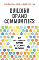 Aufbau von Markengemeinschaften: Wie Organisationen Erfolg haben, indem sie Zugehörigkeit schaffen - Building Brand Communities: How Organizations Succeed by Creating Belonging