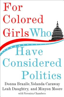 Für farbige Mädchen, die Politik in Erwägung gezogen haben - For Colored Girls Who Have Considered Politics