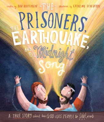 Die Gefangenen, das Erdbeben und das Mitternachtslied: Eine wahre Geschichte darüber, wie Gott Menschen benutzt, um Menschen zu retten - The Prisoners, the Earthquake, and the Midnight Song: A True Story about How God Uses People to Save People