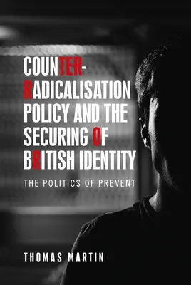 Anti-Radikalisierungspolitik und die Sicherung der britischen Identität: Die Politik von Prevent - Counter-Radicalisation Policy and the Securing of British Identity: The Politics of Prevent