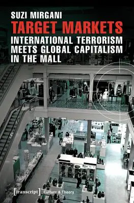 Zielmärkte: Internationaler Terrorismus und globaler Kapitalismus in der Mall - Target Markets: International Terrorism Meets Global Capitalism in the Mall