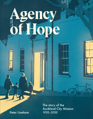 Agentur der Hoffnung: Die Geschichte der Stadtmission von Auckland 1920-2020 - Agency of Hope: The Story of the Auckland City Mission 1920-2020