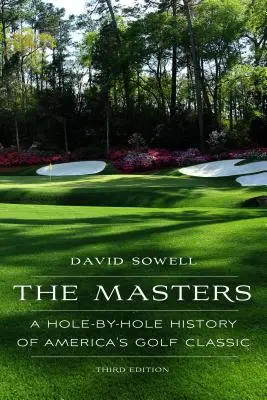 Das Masters: Eine Loch-für-Loch-Geschichte von Amerikas Golfklassiker, dritte Auflage - The Masters: A Hole-By-Hole History of America's Golf Classic, Third Edition