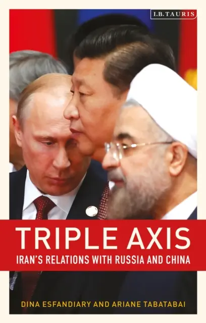Dreifache Achse: Die Beziehungen des Iran zu Russland und China - Triple-Axis: Iran's Relations with Russia and China