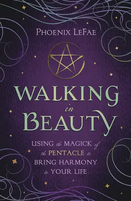 In Schönheit wandeln: Mit der Magie des Pentagramms Harmonie in Ihr Leben bringen - Walking in Beauty: Using the Magick of the Pentacle to Bring Harmony to Your Life