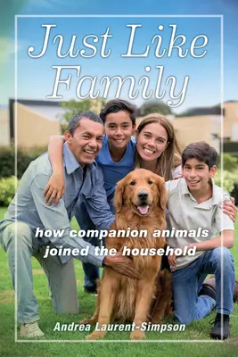Wie eine Familie: Wie Begleittiere in den Haushalt kamen - Just Like Family: How Companion Animals Joined the Household