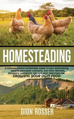 Selbstversorger: Ein umfassender Leitfaden zur Selbstversorgung, zur Aufzucht von Hinterhofhühnern und zur Mini-Landwirtschaft, einschließlich Gartenarbeit - Homesteading: A Comprehensive Homestead Guide to Self-Sufficiency, Raising Backyard Chickens, and Mini Farming, Including Gardening