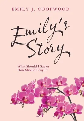 Emilys Geschichte: Was soll ich sagen oder wie soll ich es sagen? - Emily's Story: What Should I Say or How Should I Say It?