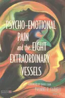 Psycho-Emotionaler Schmerz und die acht außergewöhnlichen Gefäße - Psycho-Emotional Pain and the Eight Extraordinary Vessels
