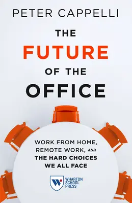 Die Zukunft des Büros: Arbeit von zu Hause aus, Fernarbeit und die schwierigen Entscheidungen, vor denen wir alle stehen - The Future of the Office: Work from Home, Remote Work, and the Hard Choices We All Face