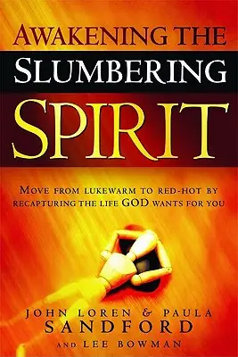 Den schlummernden Geist erwecken: Von lauwarm zu glühend heiß: Das Leben, das Gott für Sie will, zurückerobern - Awakening the Slumbering Spirit: Move from Lukewarm to Red-Hot by Recapturing the Life God Wants for You