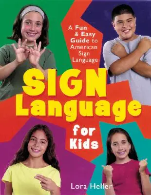 Gebärdensprache für Kinder: Ein spielerischer und einfacher Leitfaden für die amerikanische Zeichensprache - Sign Language for Kids: A Fun & Easy Guide to American Sign Language