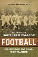 Die Ursprünge des Southern College Football: Wie ein Spiel der Ivy League zu einer Dixie-Tradition wurde - The Origins of Southern College Football: How an Ivy League Game Became a Dixie Tradition