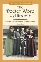 Doktor trug Petticoats: Ärztinnen des Alten Westens - Doctor Wore Petticoats: Women Physicians of the Old West