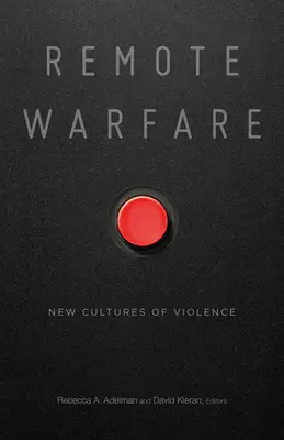 Ferngesteuerte Kriegsführung: Neue Kulturen der Gewalt - Remote Warfare: New Cultures of Violence