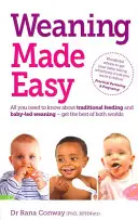 Entwöhnen leicht gemacht - Alles, was Sie über Löffelfütterung und babygeführte Entwöhnung wissen müssen - das Beste aus beiden Welten (Conway Dr Rana BSc(Hons) PhD RPNutr) - Weaning Made Easy - All you need to know about spoon feeding and baby-led weaning - get the best of both worlds (Conway Dr Rana BSc(Hons) PhD RPNutr)