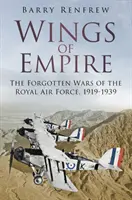 Flügel des Empire: Die vergessenen Kriege der Royal Air Force, 1919-1939 - Wings of Empire: The Forgotten Wars of the Royal Air Force, 1919-1939