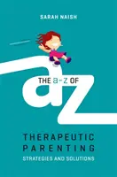 Das A-Z der therapeutischen Elternschaft: Strategien und Lösungen - The A-Z of Therapeutic Parenting: Strategies and Solutions