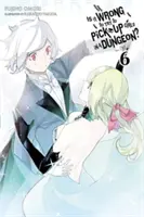 Ist es falsch, Mädchen in einem Dungeon aufzureißen?, Band 6 (Light Novel) - Is It Wrong to Try to Pick Up Girls in a Dungeon?, Vol. 6 (Light Novel)