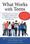 Was mit Teenagern funktioniert: Ein Leitfaden für Fachleute zum authentischen Umgang mit Heranwachsenden, um nachhaltige Veränderungen zu erreichen - What Works with Teens: A Professional's Guide to Engaging Authentically with Adolescents to Achieve Lasting Change
