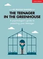 Teenager im Gewächshaus - Der Leitfaden eines Psychologen für die Erziehung von Teenagern - Teenager In The Greenhouse - A psychologist's guide to parenting your teenager