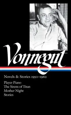 Kurt Vonnegut: Romane und Erzählungen 1950-1962 (Loa #226): Player Piano / Die Sirenen von Titan / Mutter Nacht / Erzählungen - Kurt Vonnegut: Novels & Stories 1950-1962 (Loa #226): Player Piano / The Sirens of Titan / Mother Night / Stories