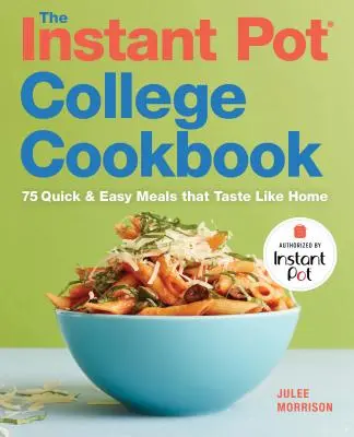 Das Instant Pot(r) College-Kochbuch: 75 schnelle und einfache Mahlzeiten, die wie zu Hause schmecken - The Instant Pot(r) College Cookbook: 75 Quick and Easy Meals That Taste Like Home