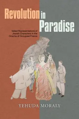 Revolution im Paradies: Verschleierte Darstellungen jüdischer Charaktere im Kino des besetzten Frankreichs - Revolution in Paradise: Veiled Representations of Jewish Characters in the Cinema of Occupied France