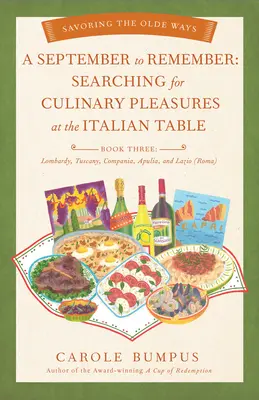 September zum Erinnern: Auf der Suche nach kulinarischen Genüssen am italienischen Tisch (Buch Drei) - Lombardei, Toskana, Compania, Apulien und Latium (R - September to Remember: Searching for Culinary Pleasures at the Italian Table (Book Three) - Lombardy, Tuscany, Compania, Apulia, and Lazio (R