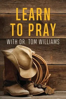 Lernen Sie zu beten: Mit Dr. Tom Williams - Learn to Pray: With Dr. Tom Williams