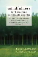 Achtsamkeit bei Borderline-Persönlichkeitsstörung: Erleichtern Sie Ihr Leiden mit der Kernkompetenz der Dialektischen Verhaltenstherapie - Mindfulness for Borderline Personality Disorder: Relieve Your Suffering Using the Core Skill of Dialectical Behavior Therapy