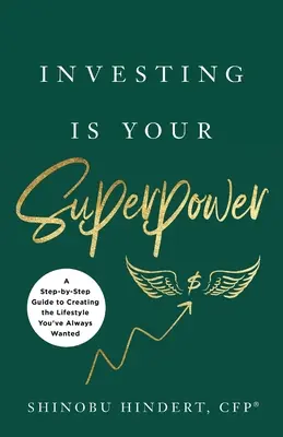 Investieren ist Ihre Superkraft: Eine Schritt-für-Schritt-Anleitung für den Lebensstil, den Sie sich schon immer gewünscht haben - Investing Is Your Superpower: A Step-by-Step Guide to Creating the Lifestyle You've Always Wanted