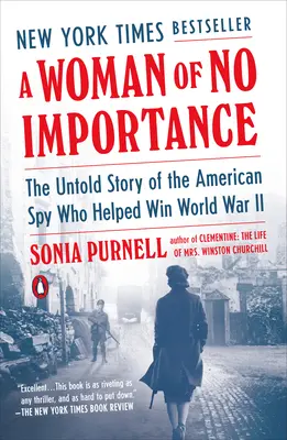 Eine unwichtige Frau: Die unerzählte Geschichte der amerikanischen Spionin, die half, den Zweiten Weltkrieg zu gewinnen - A Woman of No Importance: The Untold Story of the American Spy Who Helped Win World War II