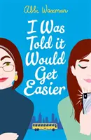Mir wurde gesagt, es würde leichter werden - Der urkomische neue Roman der Bestsellerautorin von THE BOOKISH LIFE OF NINA HILL - I Was Told It Would Get Easier - The hilarious new novel from the bestselling author of THE BOOKISH LIFE OF NINA HILL