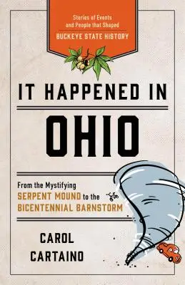 Es geschah in Ohio: Geschichten von Ereignissen und Menschen, die die Geschichte des Staates Buckeye geprägt haben - It Happened in Ohio: Stories of Events and People That Shaped Buckeye State History