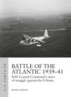 Schlacht im Atlantik 1939-41: Der härteste Kampf des RAF Coastal Command gegen die U-Boote - Battle of the Atlantic 1939-41: RAF Coastal Command's Hardest Fight Against the U-Boats