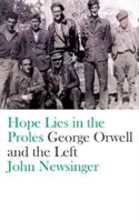 Die Hoffnung liegt bei den Proles: George Orwell und die Linke - Hope Lies in the Proles: George Orwell and the Left