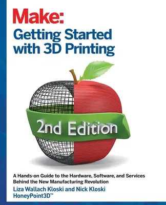 Erste Schritte mit dem 3D-Druck: Ein praktischer Leitfaden für die Hardware, Software und Dienstleistungen, die das Ökosystem des 3D-Drucks ausmachen - Getting Started with 3D Printing: A Hands-On Guide to the Hardware, Software, and Services That Make the 3D Printing Ecosystem