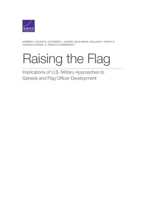 Raising the Flag: Auswirkungen der Ansätze des US-Militärs bei der Ausbildung von Generälen und Flaggenoffizieren - Raising the Flag: Implications of U.S. Military Approaches to General and Flag Officer Development