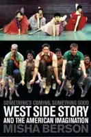 Etwas kommt, etwas Gutes: West Side Story und die amerikanische Vorstellungskraft - Something's Coming, Something Good: West Side Story and the American Imagination