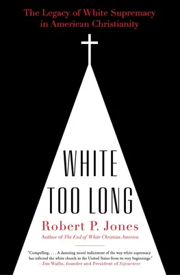 Zu lange weiß: Das Erbe der weißen Vorherrschaft im amerikanischen Christentum - White Too Long: The Legacy of White Supremacy in American Christianity