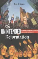 Die ungewollte Reformation: Wie eine religiöse Revolution die Gesellschaft säkularisierte - The Unintended Reformation: How a Religious Revolution Secularized Society