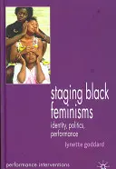 Schwarze Feminismen inszenieren: Identität, Politik, Performance - Staging Black Feminisms: Identity, Politics, Performance