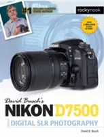 David Busch's Nikon D7500 Leitfaden für die digitale Slr-Fotografie - David Busch's Nikon D7500 Guide to Digital Slr Photography