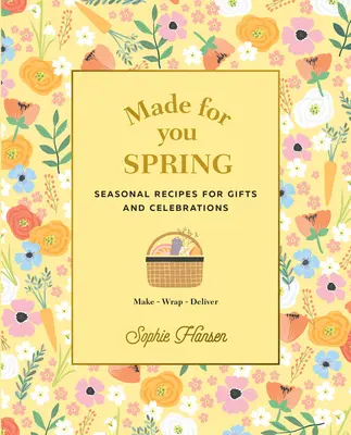 Gemacht für Sie: Frühling: Saisonale Rezepte für Geschenke und Feste: Herstellen, Einpacken, Liefern - Made for You: Spring: Seasonal Recipes for Gifts and Celebrations: Make, Wrap, Deliver